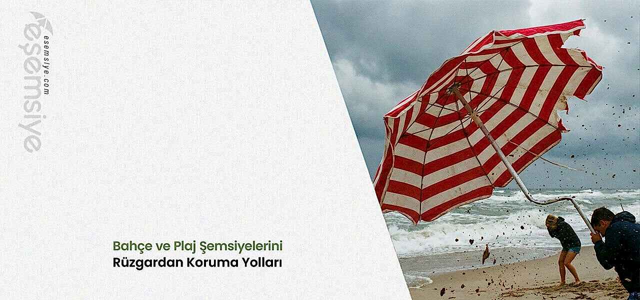 Bahçe ve Plaj Şemsiyelerini Rüzgardan Koruma Yolları